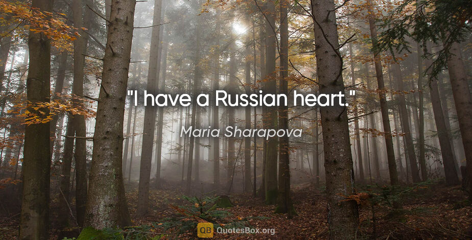 Maria Sharapova quote: "I have a Russian heart."