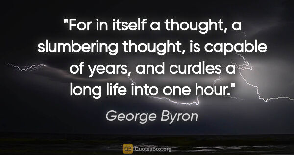 George Byron quote: "For in itself a thought, a slumbering thought, is capable of..."