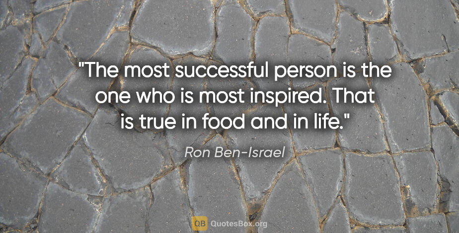 Ron Ben-Israel quote: "The most successful person is the one who is most inspired...."