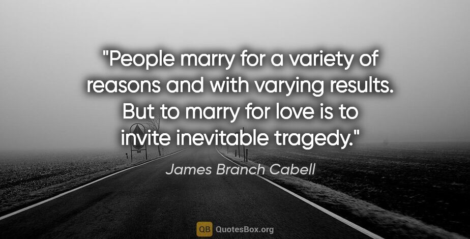 James Branch Cabell quote: "People marry for a variety of reasons and with varying..."