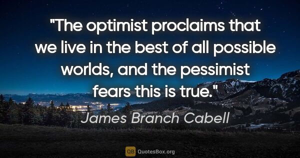 James Branch Cabell quote: "The optimist proclaims that we live in the best of all..."