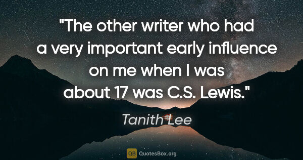 Tanith Lee quote: "The other writer who had a very important early influence on..."