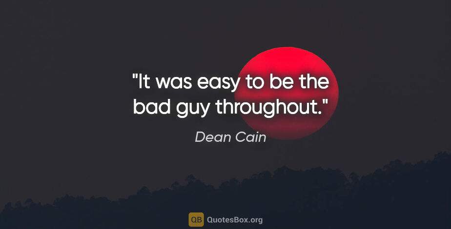 Dean Cain quote: "It was easy to be the bad guy throughout."