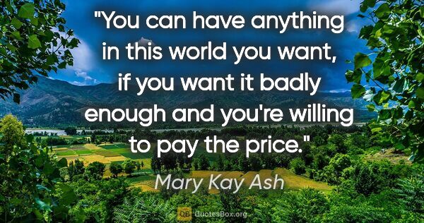 Mary Kay Ash quote: "You can have anything in this world you want, if you want it..."