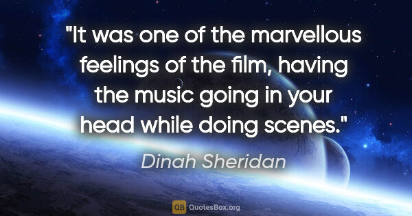 Dinah Sheridan quote: "It was one of the marvellous feelings of the film, having the..."