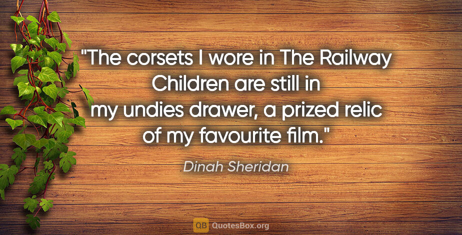 Dinah Sheridan quote: "The corsets I wore in The Railway Children are still in my..."