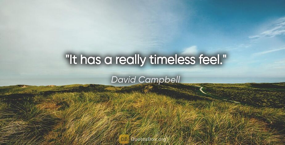 David Campbell quote: "It has a really timeless feel."