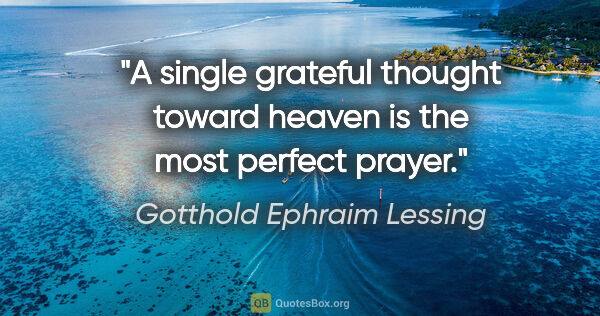 Gotthold Ephraim Lessing quote: "A single grateful thought toward heaven is the most perfect..."