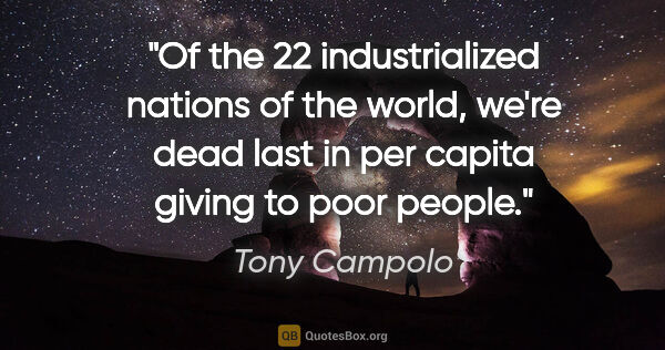 Tony Campolo quote: "Of the 22 industrialized nations of the world, we're dead last..."