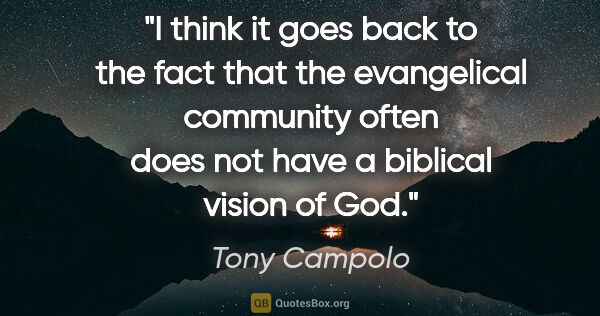 Tony Campolo quote: "I think it goes back to the fact that the evangelical..."