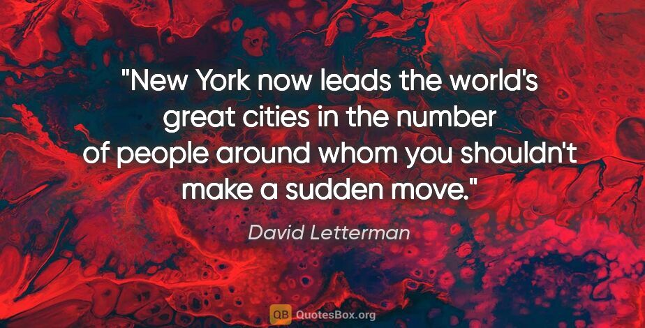 David Letterman quote: "New York now leads the world's great cities in the number of..."