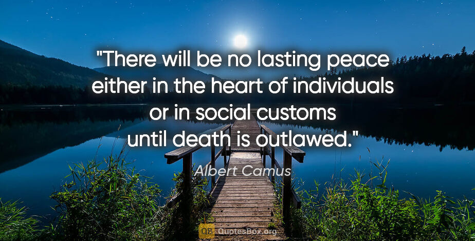 Albert Camus quote: "There will be no lasting peace either in the heart of..."