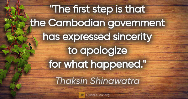 Thaksin Shinawatra quote: "The first step is that the Cambodian government has expressed..."