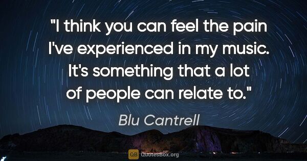 Blu Cantrell quote: "I think you can feel the pain I've experienced in my music...."