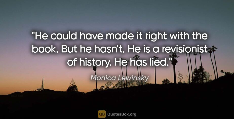 Monica Lewinsky quote: "He could have made it right with the book. But he hasn't. He..."