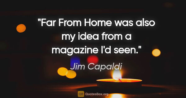 Jim Capaldi quote: "Far From Home was also my idea from a magazine I'd seen."