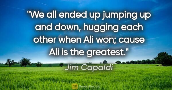 Jim Capaldi quote: "We all ended up jumping up and down, hugging each other when..."