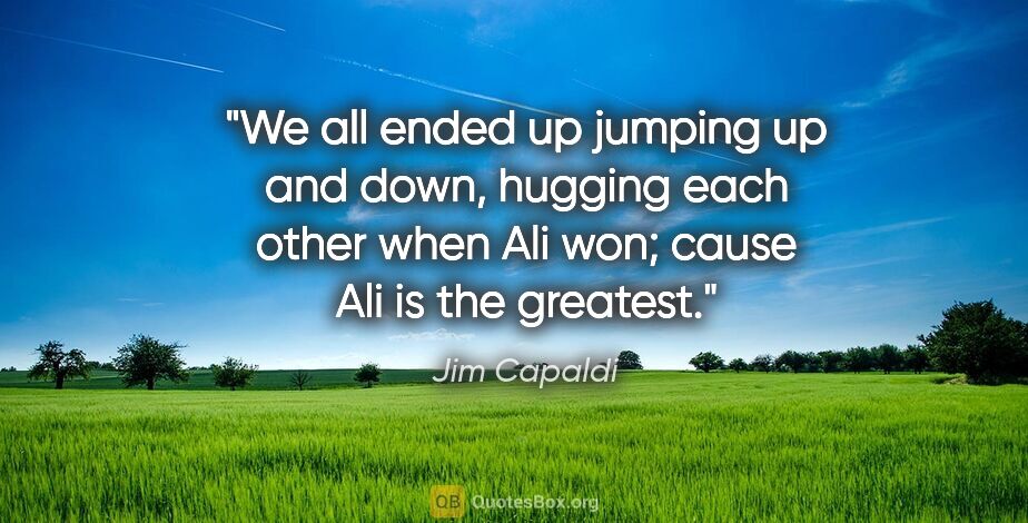Jim Capaldi quote: "We all ended up jumping up and down, hugging each other when..."