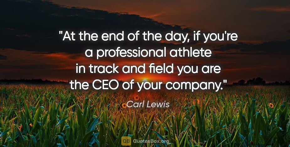 Carl Lewis quote: "At the end of the day, if you're a professional athlete in..."