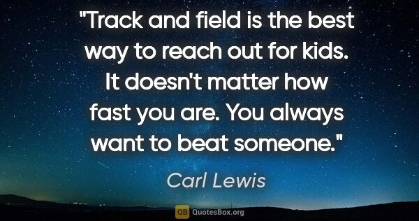 Carl Lewis quote: "Track and field is the best way to reach out for kids. It..."