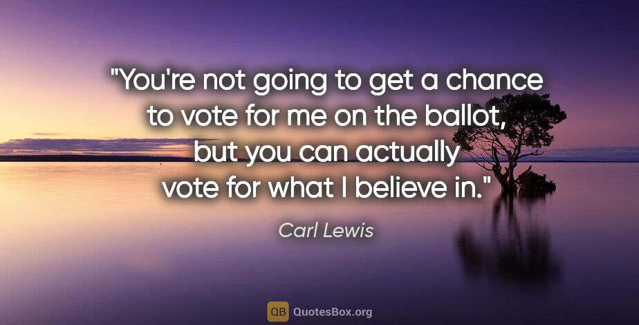 Carl Lewis quote: "You're not going to get a chance to vote for me on the ballot,..."