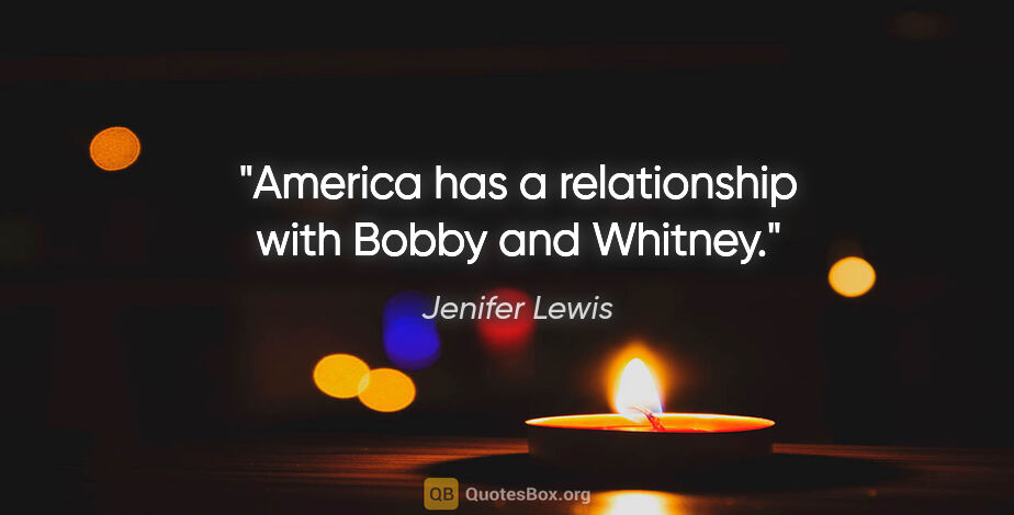 Jenifer Lewis quote: "America has a relationship with Bobby and Whitney."