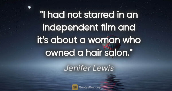 Jenifer Lewis quote: "I had not starred in an independent film and it's about a..."