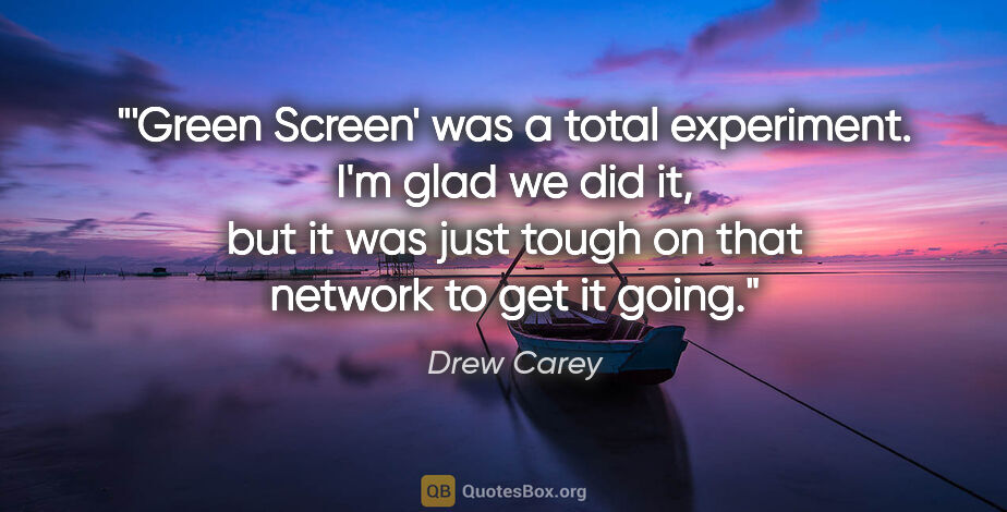 Drew Carey quote: "'Green Screen' was a total experiment. I'm glad we did it, but..."