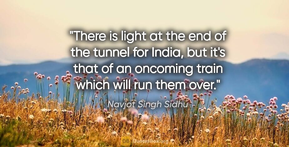 Navjot Singh Sidhu quote: "There is light at the end of the tunnel for India, but it's..."