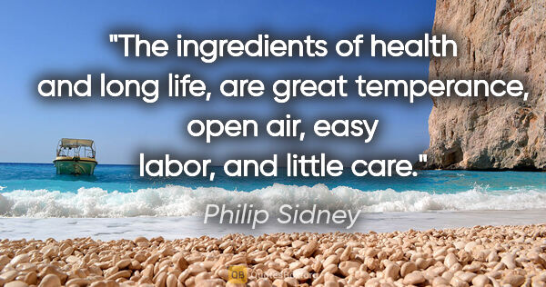Philip Sidney quote: "The ingredients of health and long life, are great temperance,..."