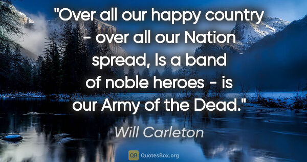 Will Carleton quote: "Over all our happy country - over all our Nation spread, Is a..."