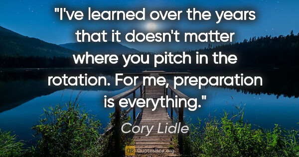 Cory Lidle quote: "I've learned over the years that it doesn't matter where you..."