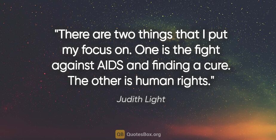 Judith Light quote: "There are two things that I put my focus on. One is the fight..."