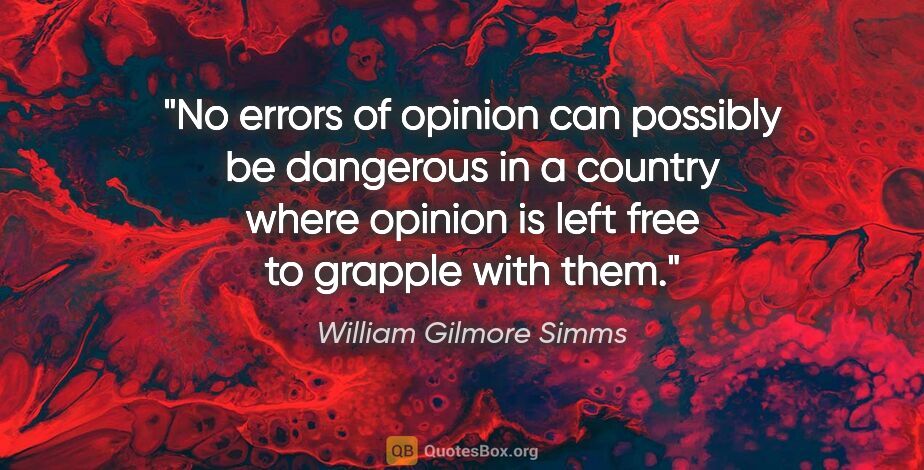 William Gilmore Simms quote: "No errors of opinion can possibly be dangerous in a country..."