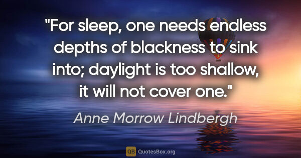Anne Morrow Lindbergh quote: "For sleep, one needs endless depths of blackness to sink into;..."