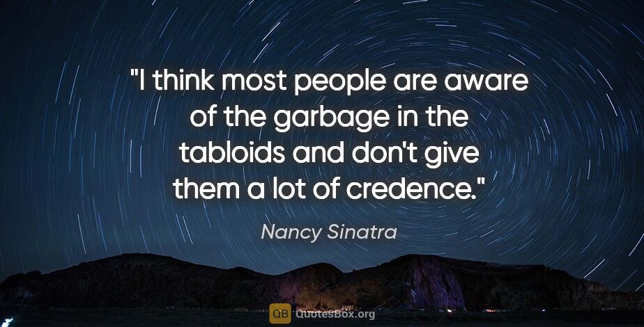 Nancy Sinatra quote: "I think most people are aware of the garbage in the tabloids..."