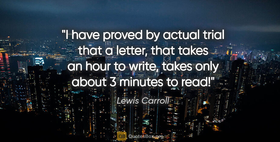 Lewis Carroll quote: "I have proved by actual trial that a letter, that takes an..."