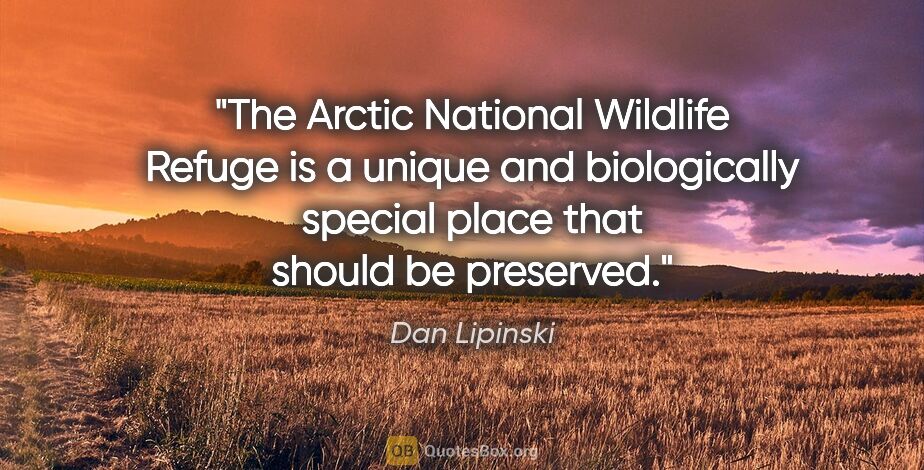 Dan Lipinski quote: "The Arctic National Wildlife Refuge is a unique and..."