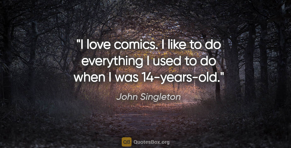 John Singleton quote: "I love comics. I like to do everything I used to do when I was..."