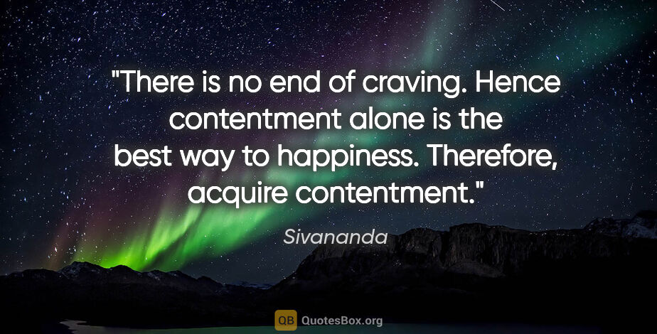 Sivananda quote: "There is no end of craving. Hence contentment alone is the..."