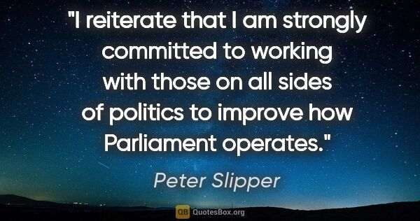 Peter Slipper quote: "I reiterate that I am strongly committed to working with those..."