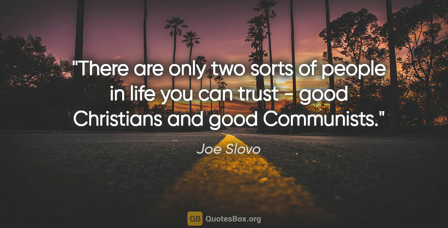 Joe Slovo quote: "There are only two sorts of people in life you can trust -..."