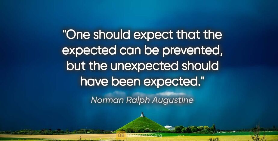 Norman Ralph Augustine quote: "One should expect that the expected can be prevented, but the..."