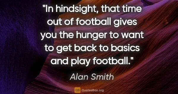 Alan Smith quote: "In hindsight, that time out of football gives you the hunger..."