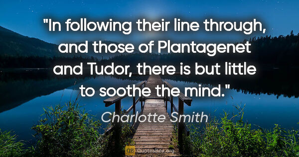 Charlotte Smith quote: "In following their line through, and those of Plantagenet and..."