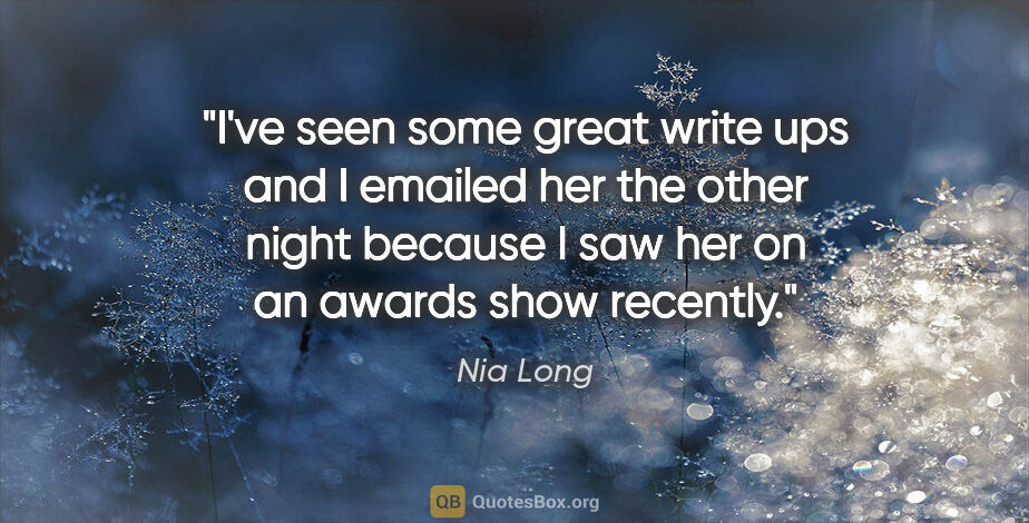 Nia Long quote: "I've seen some great write ups and I emailed her the other..."