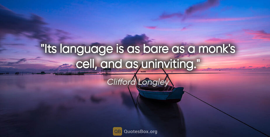 Clifford Longley quote: "Its language is as bare as a monk's cell, and as uninviting."