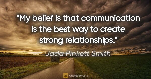 Jada Pinkett Smith quote: "My belief is that communication is the best way to create..."