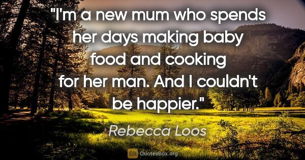 Rebecca Loos quote: "I'm a new mum who spends her days making baby food and cooking..."