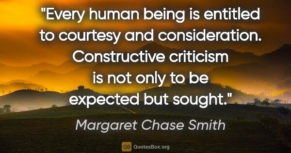 Margaret Chase Smith quote: "Every human being is entitled to courtesy and consideration...."